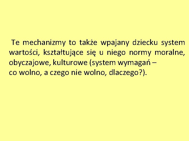 Te mechanizmy to także wpajany dziecku system wartości, kształtujące się u niego normy moralne,