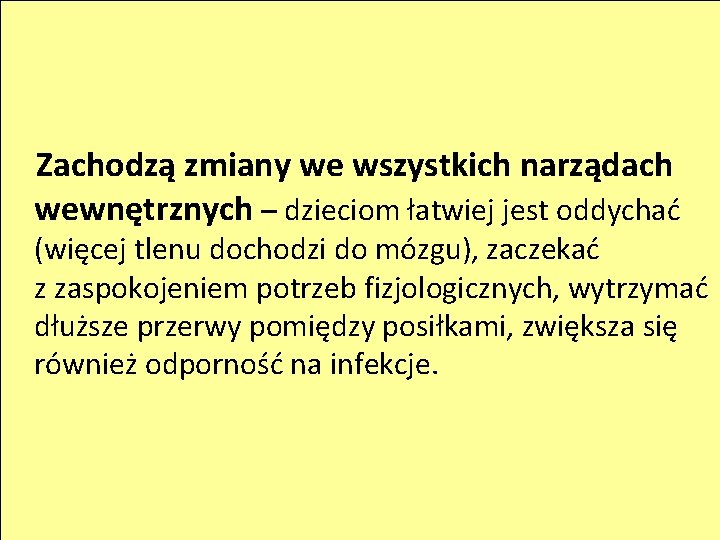 Zachodzą zmiany we wszystkich narządach wewnętrznych – dzieciom łatwiej jest oddychać (więcej tlenu dochodzi