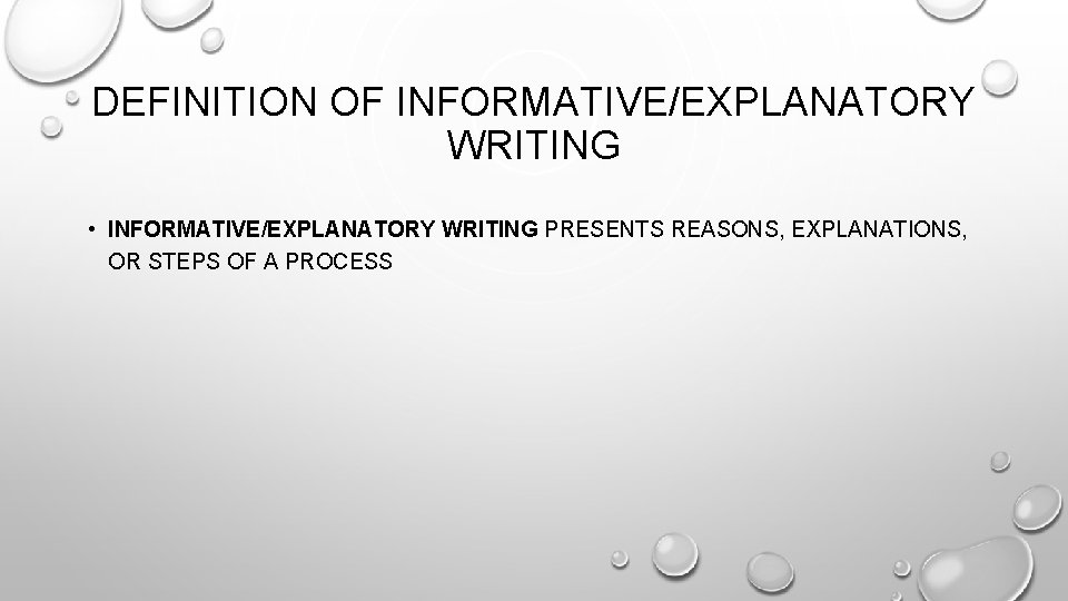 DEFINITION OF INFORMATIVE/EXPLANATORY WRITING • INFORMATIVE/EXPLANATORY WRITING PRESENTS REASONS, EXPLANATIONS, OR STEPS OF A