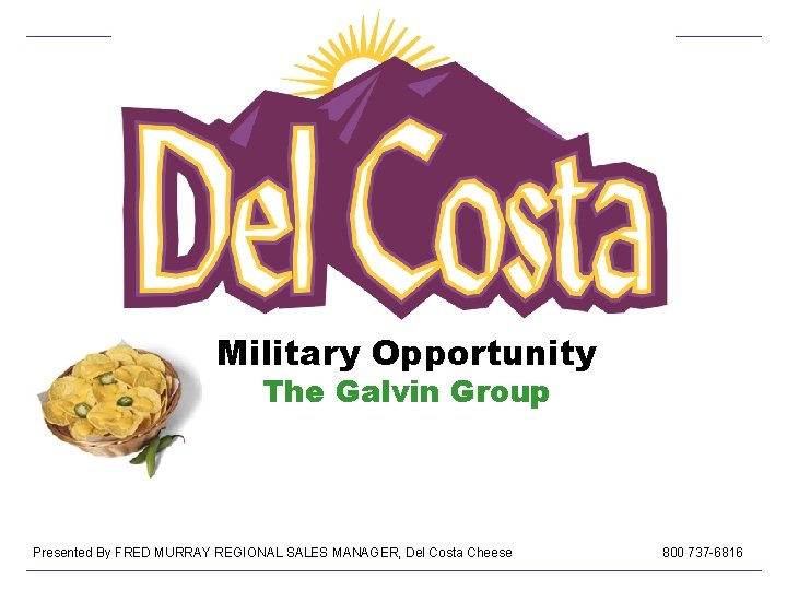 Military Opportunity The Galvin Group Presented By FRED MURRAY REGIONAL SALES MANAGER, Del Costa