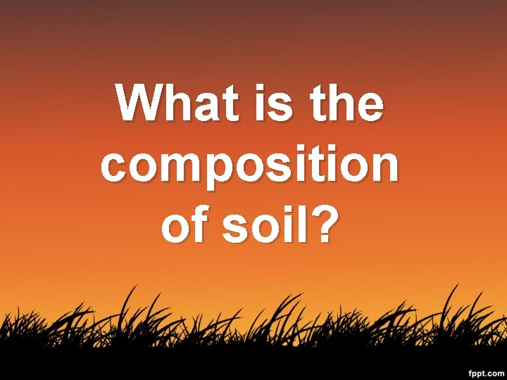 What is the composition of soil? 