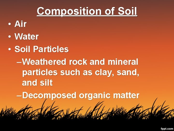 Composition of Soil • • • Air Water Soil Particles – Weathered rock and