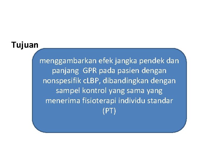  Tujuan menggambarkan efek jangka pendek dan panjang GPR pada pasien dengan nonspesifik c.