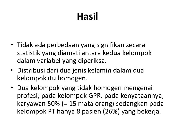 Hasil • Tidak ada perbedaan yang signifikan secara statistik yang diamati antara kedua kelompok