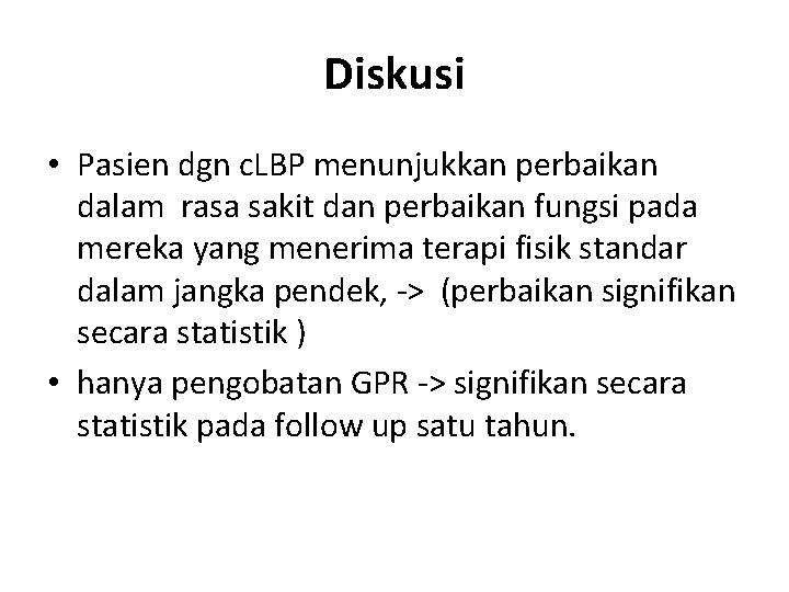 Diskusi • Pasien dgn c. LBP menunjukkan perbaikan dalam rasa sakit dan perbaikan fungsi