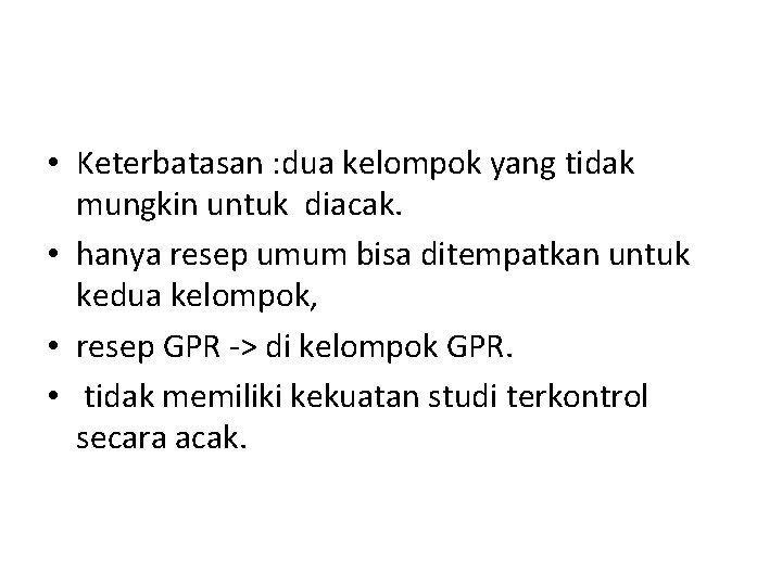  • Keterbatasan : dua kelompok yang tidak mungkin untuk diacak. • hanya resep