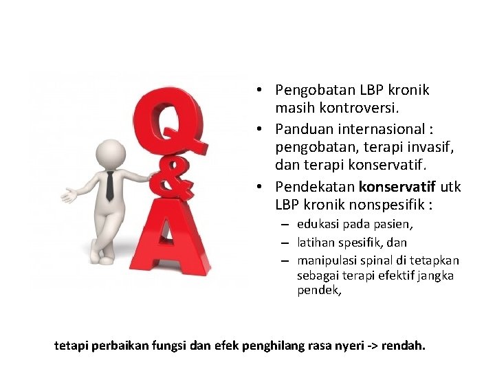  • Pengobatan LBP kronik masih kontroversi. • Panduan internasional : pengobatan, terapi invasif,