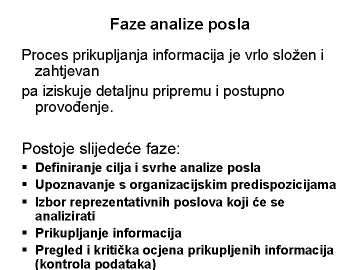 Faze analize posla Proces prikupljanja informacija je vrlo složen i zahtjevan pa iziskuje detaljnu