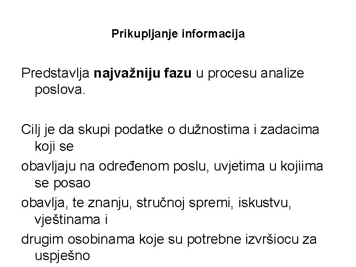 Prikupljanje informacija Predstavlja najvažniju fazu u procesu analize poslova. Cilj je da skupi podatke