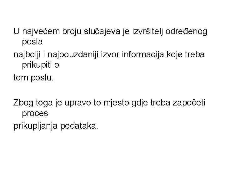 U najvećem broju slučajeva je izvršitelj određenog posla najbolji i najpouzdaniji izvor informacija koje