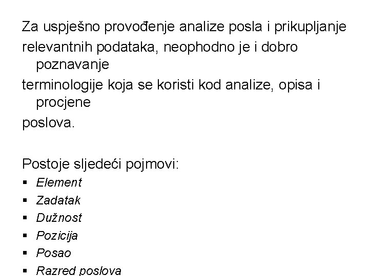 Za uspješno provođenje analize posla i prikupljanje relevantnih podataka, neophodno je i dobro poznavanje