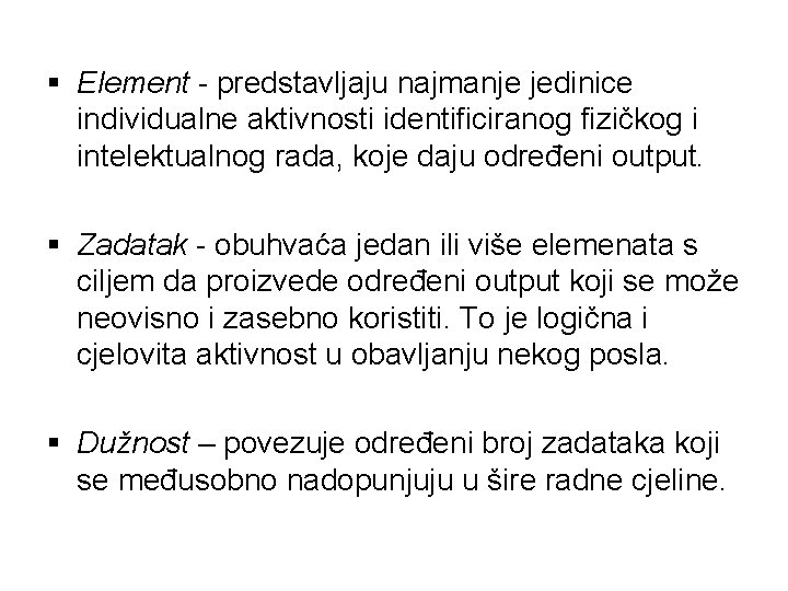 § Element - predstavljaju najmanje jedinice individualne aktivnosti identificiranog fizičkog i intelektualnog rada, koje