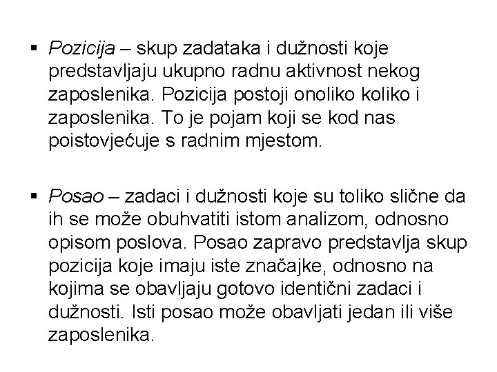 § Pozicija – skup zadataka i dužnosti koje predstavljaju ukupno radnu aktivnost nekog zaposlenika.