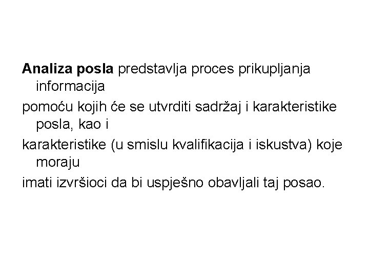 Analiza posla predstavlja proces prikupljanja informacija pomoću kojih će se utvrditi sadržaj i karakteristike