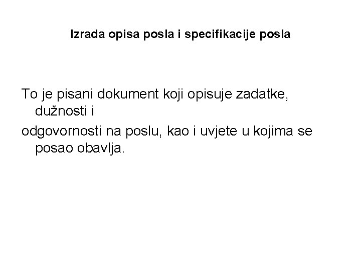 Izrada opisa posla i specifikacije posla To je pisani dokument koji opisuje zadatke, dužnosti