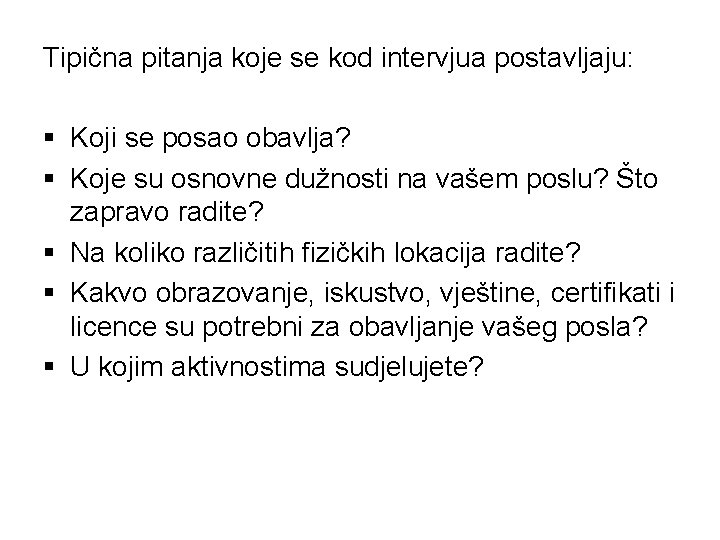 Tipična pitanja koje se kod intervjua postavljaju: § Koji se posao obavlja? § Koje