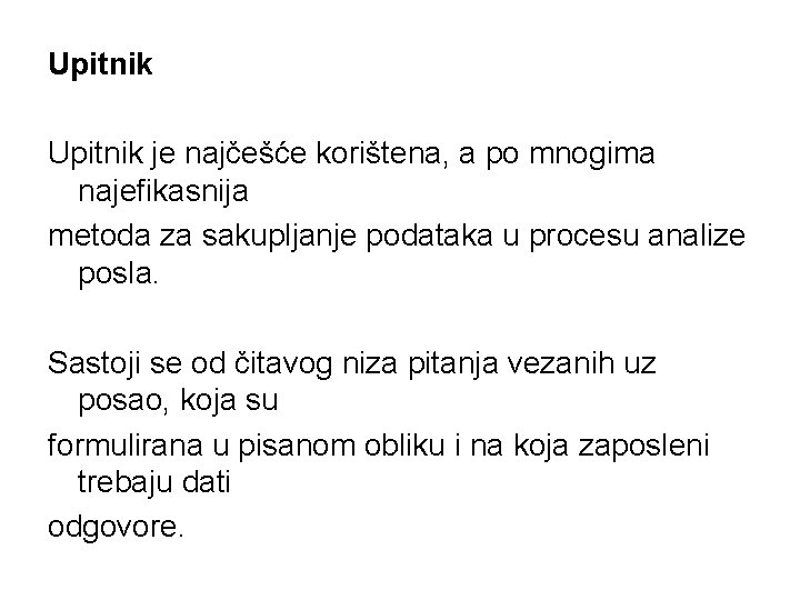 Upitnik je najčešće korištena, a po mnogima najefikasnija metoda za sakupljanje podataka u procesu