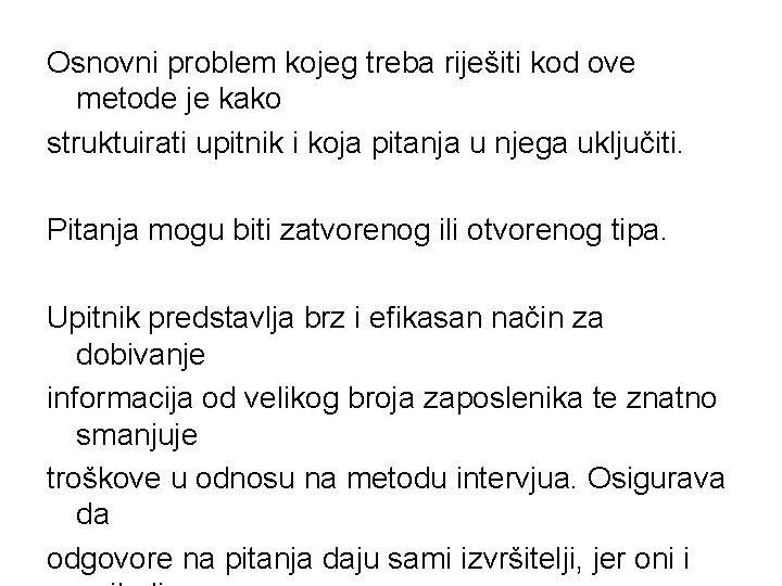 Osnovni problem kojeg treba riješiti kod ove metode je kako struktuirati upitnik i koja