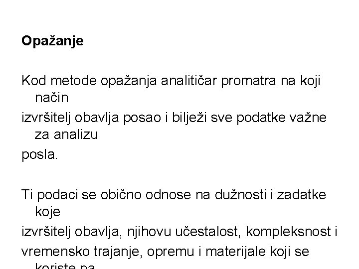 Opažanje Kod metode opažanja analitičar promatra na koji način izvršitelj obavlja posao i bilježi