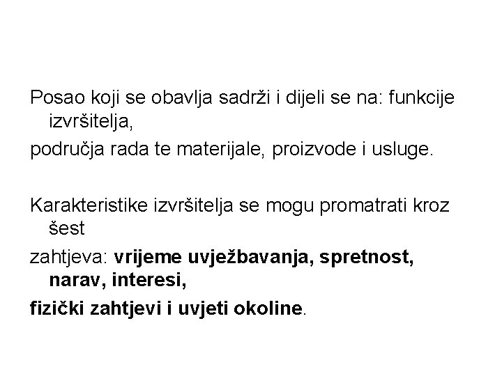 Posao koji se obavlja sadrži i dijeli se na: funkcije izvršitelja, područja rada te