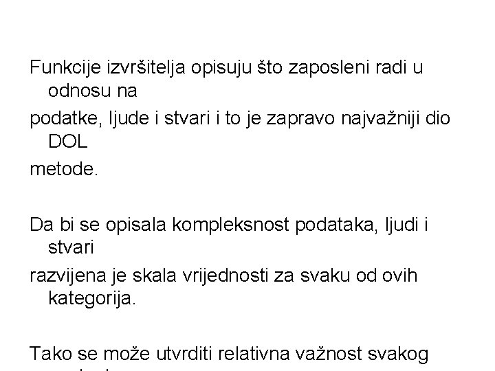 Funkcije izvršitelja opisuju što zaposleni radi u odnosu na podatke, ljude i stvari i