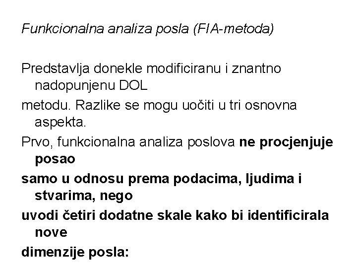 Funkcionalna analiza posla (FIA-metoda) Predstavlja donekle modificiranu i znantno nadopunjenu DOL metodu. Razlike se