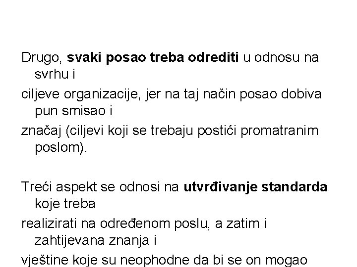 Drugo, svaki posao treba odrediti u odnosu na svrhu i ciljeve organizacije, jer na