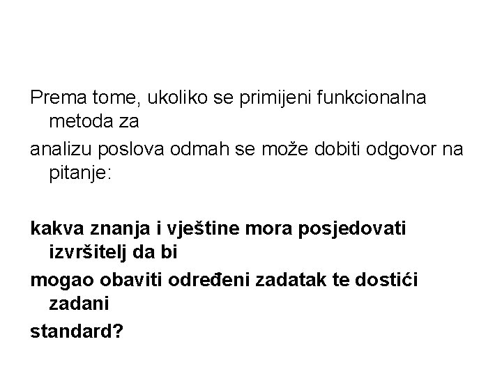 Prema tome, ukoliko se primijeni funkcionalna metoda za analizu poslova odmah se može dobiti
