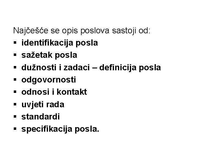 Najčešće se opis poslova sastoji od: § identifikacija posla § sažetak posla § dužnosti