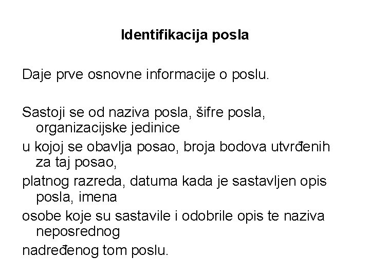Identifikacija posla Daje prve osnovne informacije o poslu. Sastoji se od naziva posla, šifre