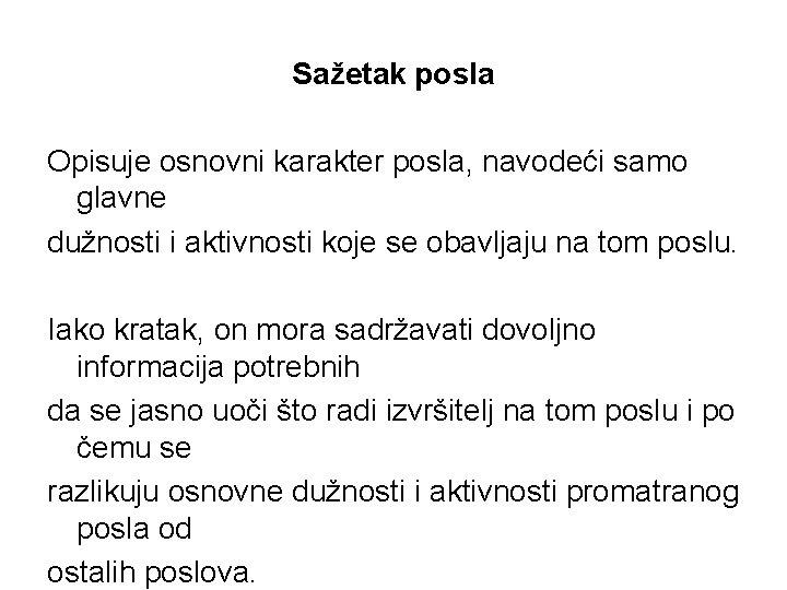 Sažetak posla Opisuje osnovni karakter posla, navodeći samo glavne dužnosti i aktivnosti koje se