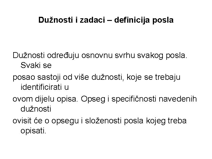 Dužnosti i zadaci – definicija posla Dužnosti određuju osnovnu svrhu svakog posla. Svaki se