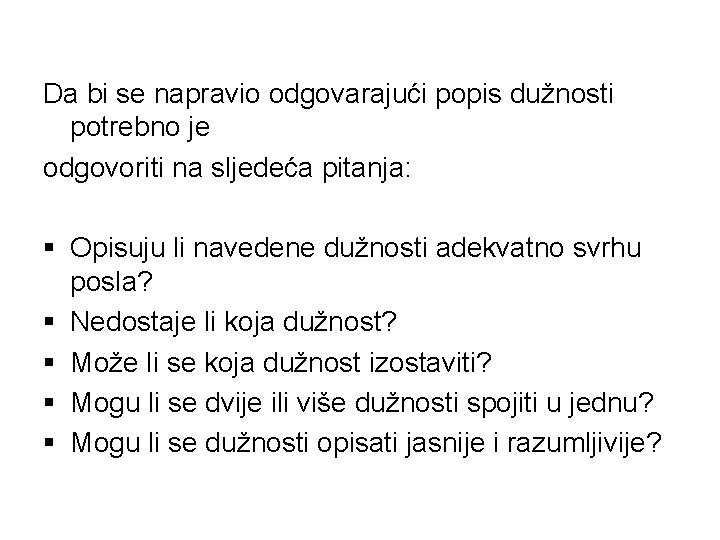 Da bi se napravio odgovarajući popis dužnosti potrebno je odgovoriti na sljedeća pitanja: §