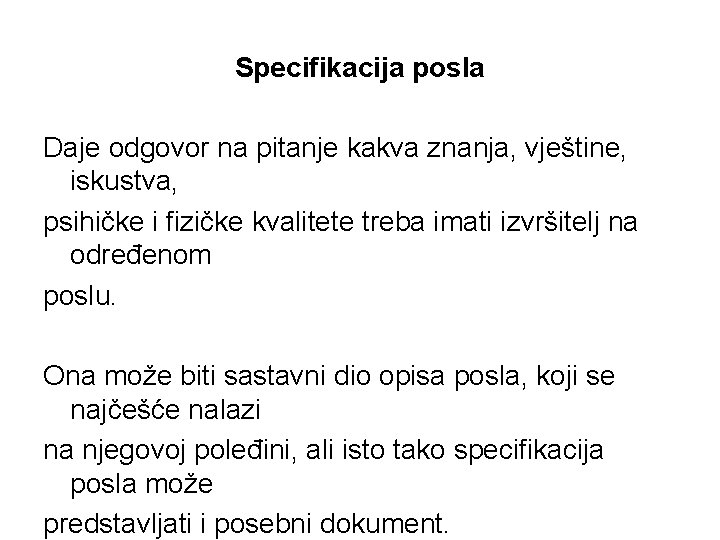 Specifikacija posla Daje odgovor na pitanje kakva znanja, vještine, iskustva, psihičke i fizičke kvalitete