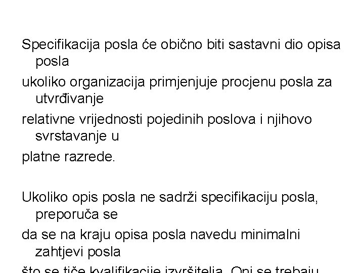 Specifikacija posla će obično biti sastavni dio opisa posla ukoliko organizacija primjenjuje procjenu posla