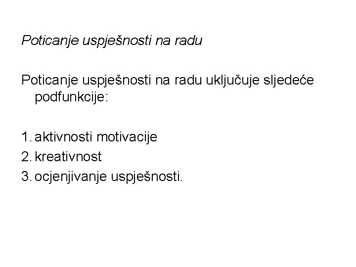 Poticanje uspješnosti na radu uključuje sljedeće podfunkcije: 1. aktivnosti motivacije 2. kreativnost 3. ocjenjivanje