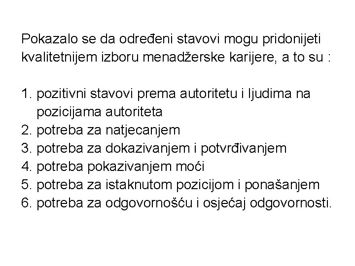 Pokazalo se da određeni stavovi mogu pridonijeti kvalitetnijem izboru menadžerske karijere, a to su