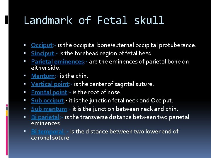 Landmark of Fetal skull Occiput: - is the occipital bone/external occipital protuberance. Sinciput: -