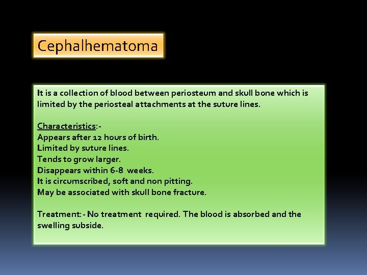 Cephalhematoma It is a collection of blood between periosteum and skull bone which is