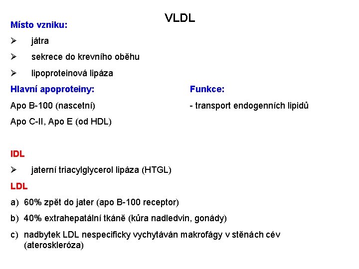 Místo vzniku: Ø játra Ø sekrece do krevního oběhu Ø lipoproteinová lipáza VLDL Hlavní