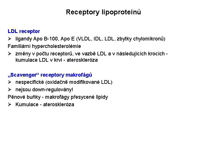 Receptory lipoproteinů LDL receptor Ø ligandy Apo B-100, Apo E (VLDL, IDL, LDL, zbytky