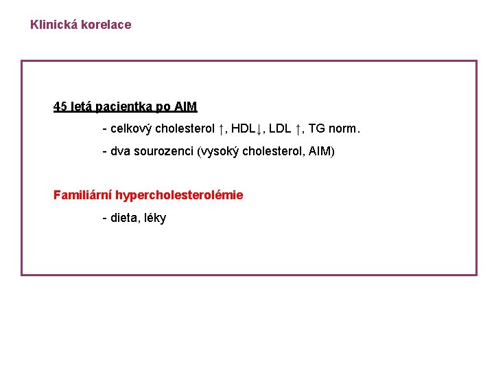 Klinická korelace 45 letá pacientka po AIM - celkový cholesterol ↑, HDL↓, LDL ↑,