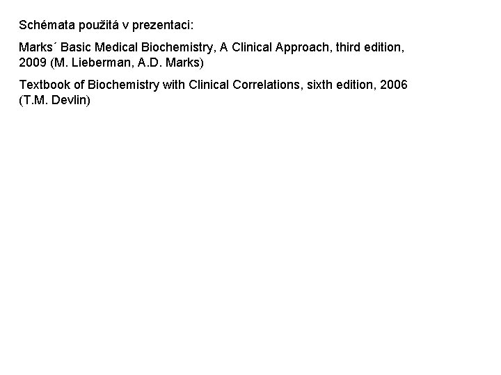 Schémata použitá v prezentaci: Marks´ Basic Medical Biochemistry, A Clinical Approach, third edition, 2009