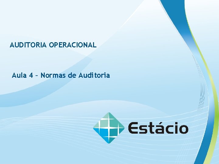 AUDITORIA OPERACIONAL Aula 4 – Normas de Auditoria 