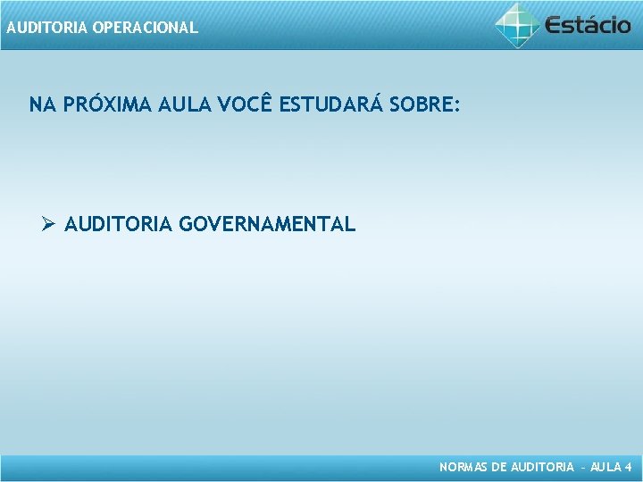 AUDITORIA OPERACIONAL NA PRÓXIMA AULA VOCÊ ESTUDARÁ SOBRE: Ø AUDITORIA GOVERNAMENTAL NORMAS DE AUDITORIA