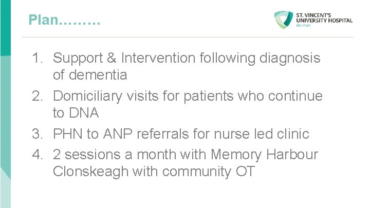 Plan……… 1. Support & Intervention following diagnosis of dementia 2. Domiciliary visits for patients