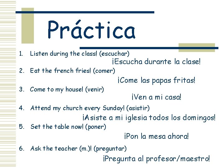 Práctica 1. Listen during the class! (escuchar) ¡Escucha durante la clase! 2. Eat the