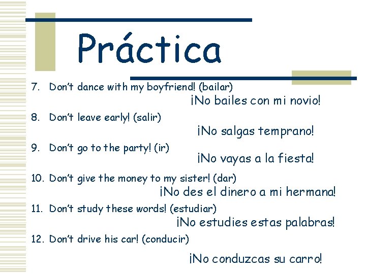 Práctica 7. Don’t dance with my boyfriend! (bailar) ¡No bailes con mi novio! 8.