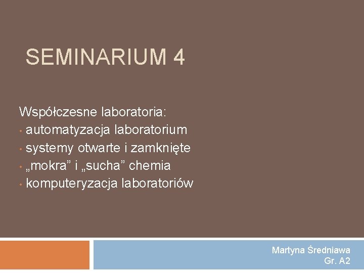 SEMINARIUM 4 Współczesne laboratoria: • automatyzacja laboratorium • systemy otwarte i zamknięte • „mokra”