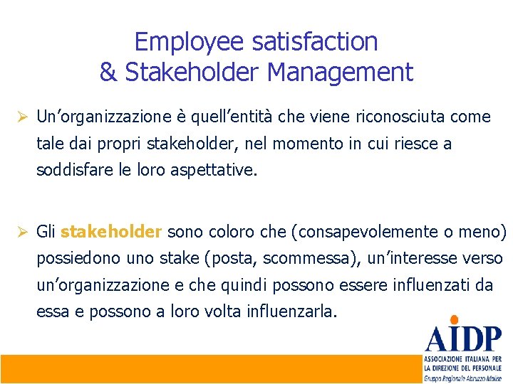 Employee satisfaction & Stakeholder Management Ø Un’organizzazione è quell’entità che viene riconosciuta come tale